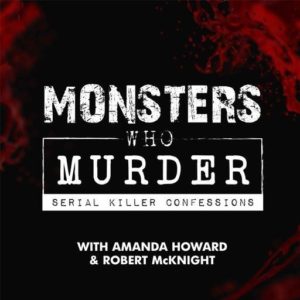 Monsters Who Murder Serial Killer Confessions